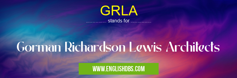 GRLA means Gorman Richardson Lewis Architects GRLA