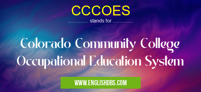 CCCOES means Colorado Community College Occupational Education System CCCOES