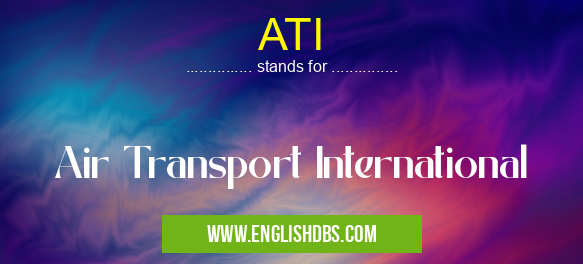 ATI means Air Transport International ATI