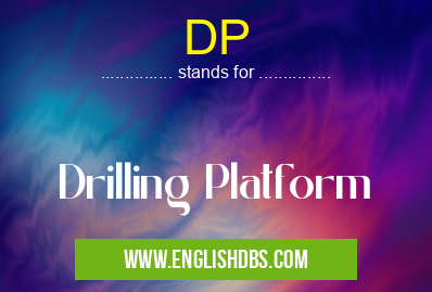 DP means Drilling Platform DP