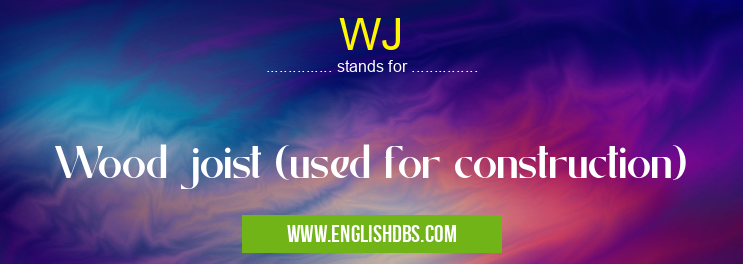 WJ means Wood joist (used for construction) WJ