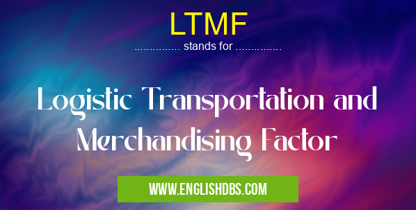 LTMF means Logistic Transportation and Merchandising Factor LTMF
