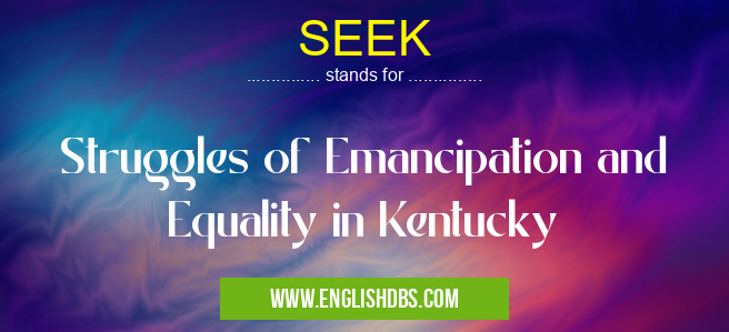 SEEK means Struggles of Emancipation and Equality in Kentucky SEEK