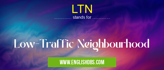 LTN means Low-Traffic Neighbourhood LTN