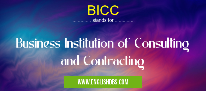 BICC means Business Institution of Consulting and Contracting BICC