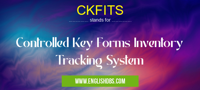 CKFITS means Controlled Key Forms Inventory Tracking System CKFITS