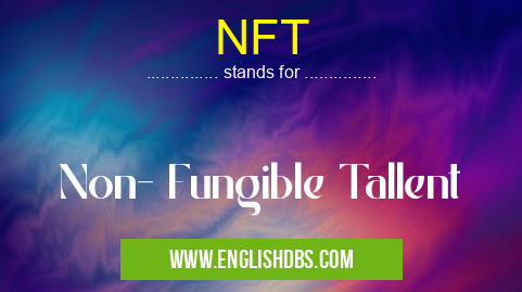 NFT means Non- Fungible Tallent NFT