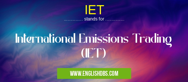 IET means International Emissions Trading (IET) IET
