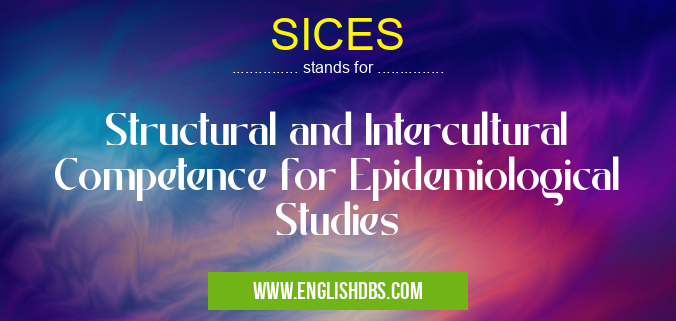 SICES means Structural and Intercultural Competence for Epidemiological Studies SICES