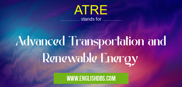 ATRE means Advanced Transportation and Renewable Energy ATRE