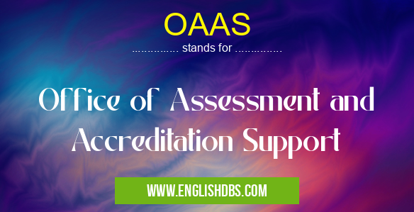 OAAS means Office of Assessment and Accreditation Support OAAS