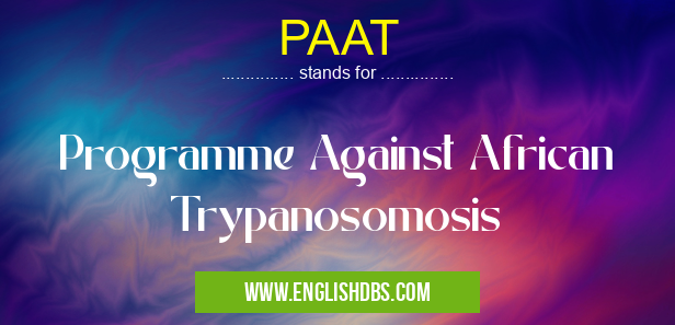 PAAT means Programme Against African Trypanosomosis PAAT