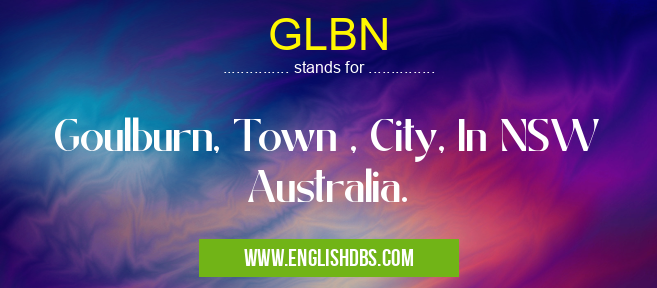 GLBN means Goulburn, Town , City, In NSW Australia. GLBN