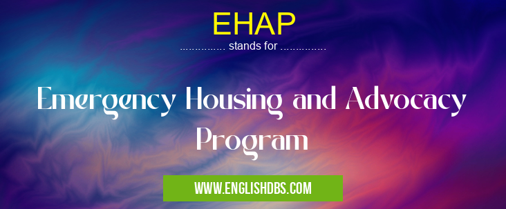 EHAP means Emergency Housing and Advocacy Program EHAP