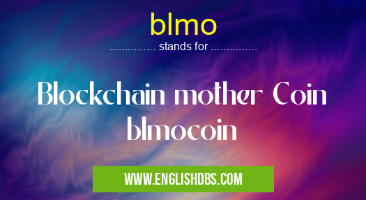 blmo means Blockchain mother Coin
blmocoin blmo
