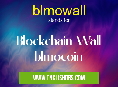 blmowall means Blockchain Wall
blmocoin blmowall