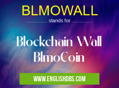 BLMOWALL means Blockchain Wall
BlmoCoin BLMOWALL