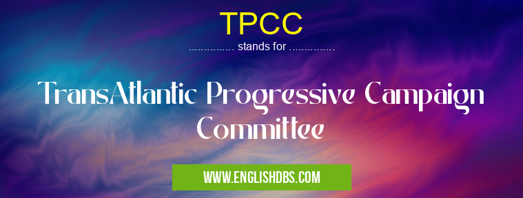 TPCC means TransAtlantic Progressive Campaign Committee TPCC