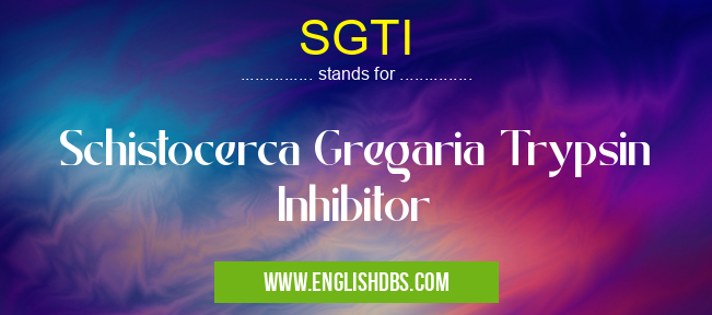 SGTI means Schistocerca Gregaria Trypsin Inhibitor SGTI