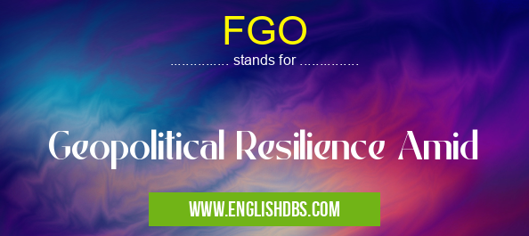 FGO means Geopolitical Resilience Amid FGO