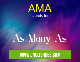 AMA means As-Many-As AMA