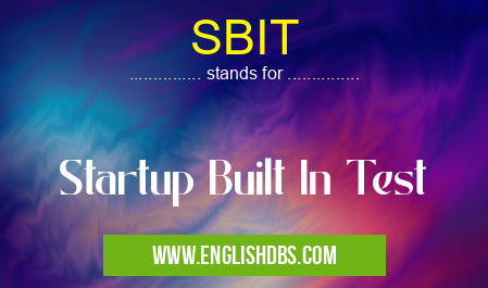 SBIT means Startup Built In Test SBIT