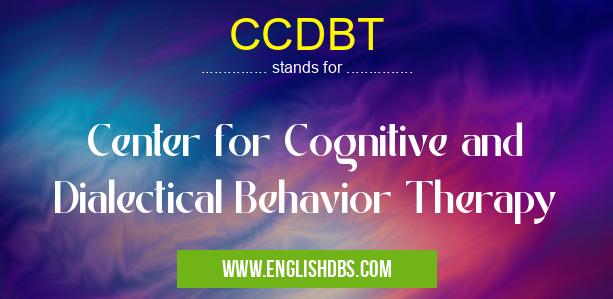 CCDBT means Center for Cognitive and Dialectical Behavior Therapy CCDBT