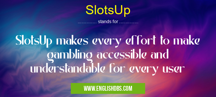 SlotsUp means SlotsUp makes every effort to make gambling accessible and understandable for every user SlotsUp