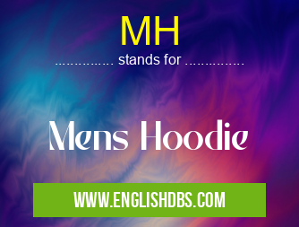 MH means Mens Hoodie MH