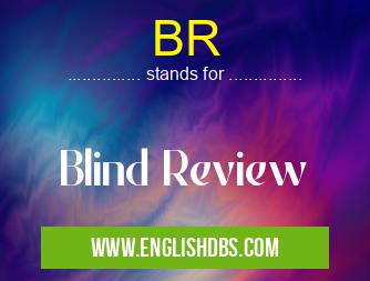 BR means Blind Review BR