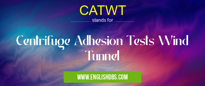 CATWT means Centrifuge Adhesion Tests Wind Tunnel CATWT