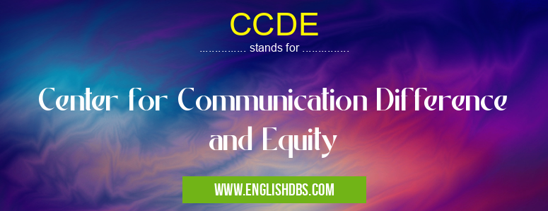 CCDE means Center for Communication Difference and Equity CCDE