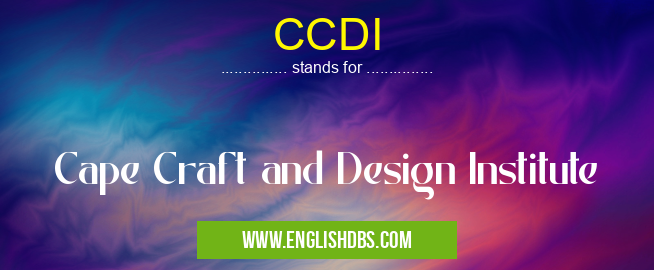 CCDI means Cape Craft and Design Institute CCDI
