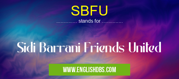 SBFU means Sidi Barrani Friends United SBFU