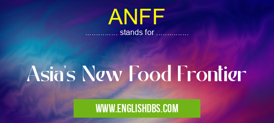 ANFF means Asia's New Food Frontier ANFF