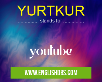 YURTKUR means youtube YURTKUR