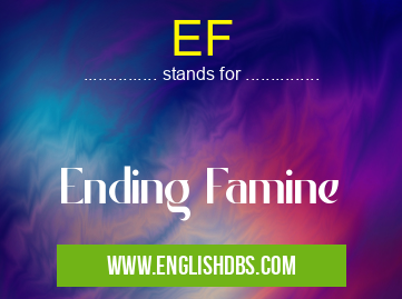 EF means Ending Famine EF