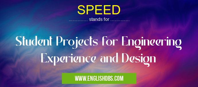 SPEED means Student Projects for Engineering Experience and Design SPEED