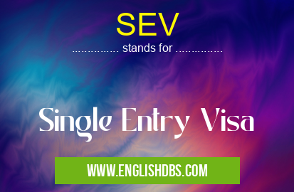 SEV means Single Entry Visa SEV