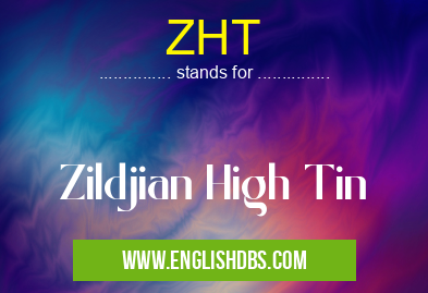 ZHT means Zildjian High Tin ZHT