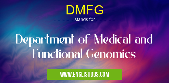 DMFG means Department of Medical and Functional Genomics DMFG
