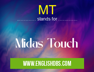 MT means Midas Touch MT