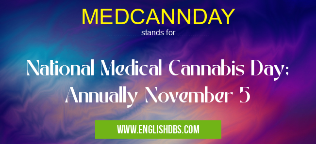 MEDCANNDAY means National Medical Cannabis Day; Annually November 5 MEDCANNDAY