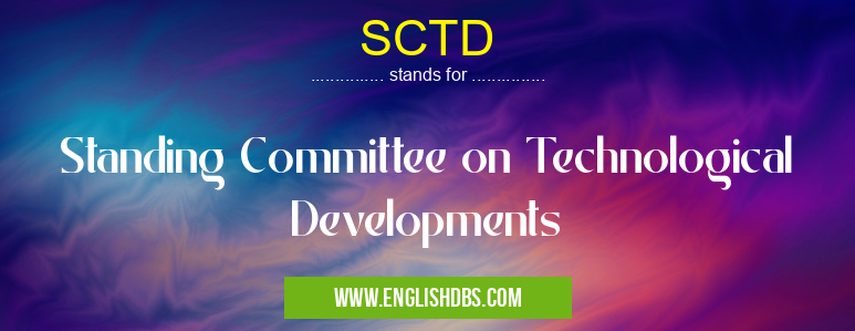 SCTD means Standing Committee on Technological Developments SCTD