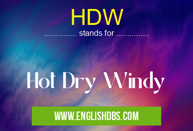 HDW means Hot Dry Windy HDW