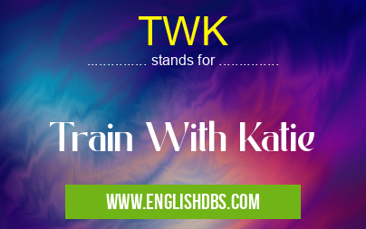 TWK means Train With Katie TWK