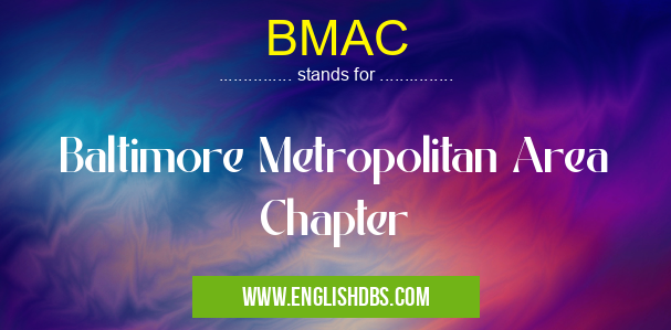 BMAC means Baltimore Metropolitan Area Chapter BMAC