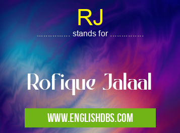 RJ means Rofique Jalaal RJ