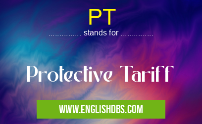 PT means Protective Tariff PT