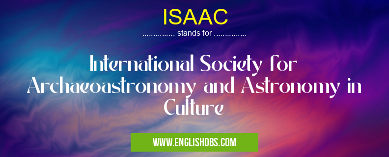 ISAAC means International Society for Archaeoastronomy and Astronomy in Culture ISAAC